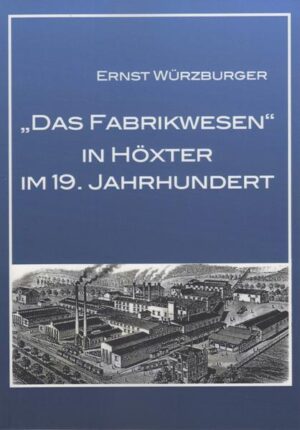 Das Fabrikwesen in Höxter im 19.Jahrhundert | Ernst Würzburger