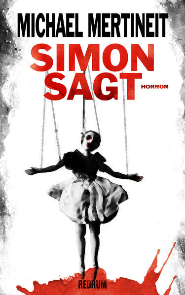 Ein Thriller, der die Grenzen zwischen Gut und Böse verschwimmen lässt - „Simon sagt" von Michael Mertineit Hätte das Böse ein Kind geboren, trüge es den Namen Simon