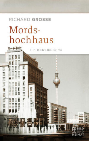 Mordshochhaus Ein Berlin-Krimi | Richard Grosse