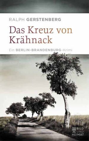 Das Kreuz von Krähnack Ein Berlin-Brandenburg-Krimi | Ralph Gerstenberg