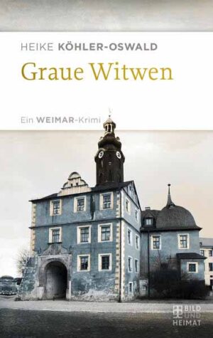 Graue Witwen Ein Weimar-Krimi | Heike Köhler-Oswald