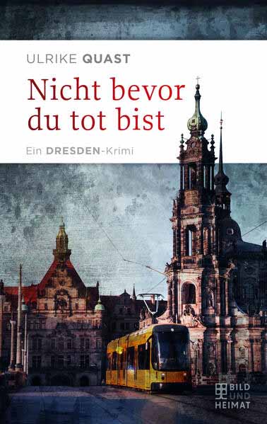 Nicht bevor du tot bist Ein Dresden-Krimi | Ulrike Quast