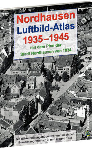 Nordhausen - Luftbild-Atlas 1935-1945 [mit Stadtplan 1934] | Bundesamt für magische Wesen