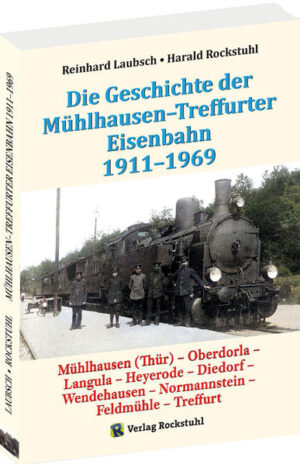 Mühlhausen-Treffurter Eisenbahn 1911-1969 | Reinhard Laubsch, Harald Rockstuhl