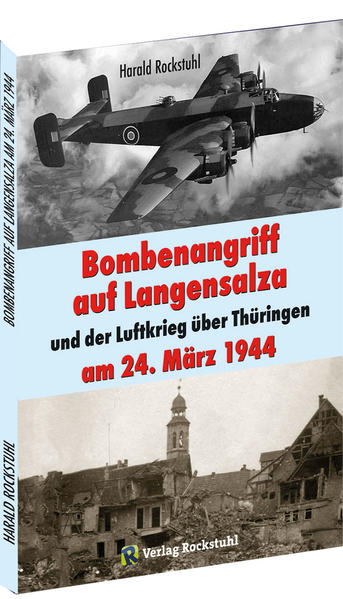 Bombenangriff auf Langensalza und der Luftkrieg über Thüringen am 24. März 1944 | Harald Rockstuhl