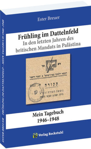 Frühling im Dattelnfeld. In den letzten Jahren des britischen Mandats in Palästina | Ester Breuer