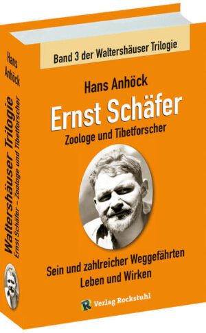 Ernst Schäfer Zoologe und Tibetforscher - Sein und zahlreicher Weggefährten Leben und Wirken | Hans Anhöck