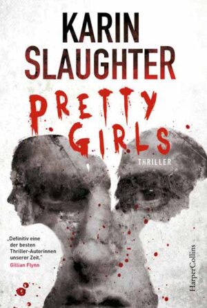 Pretty Girls Psychothriller | Der erste Stand-Alone-Roman der SPIEGEL-Bestsellerautorin von »Belladonna« - »Großartige bis verstörende Spannungsliteratur« Stephan Bartels, BRIGITTE | Karin Slaughter