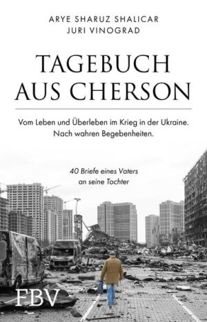 Tagebuch aus Cherson - Vom Leben und Überleben im Krieg in der Ukraine | Arye Sharuz Shalicar, Juri Vinograd