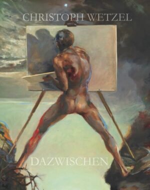 Dazwischen - Christoph Wetzel. Gemälde, Zeichnungen, Druckgrafik, Skulpturen | Harald Marx, Christoph Wetzel