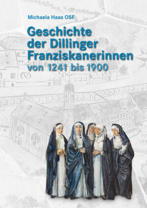 Geschichte der Dillinger Franziskanerinnen von 1241 bis 1900 | Bundesamt für magische Wesen