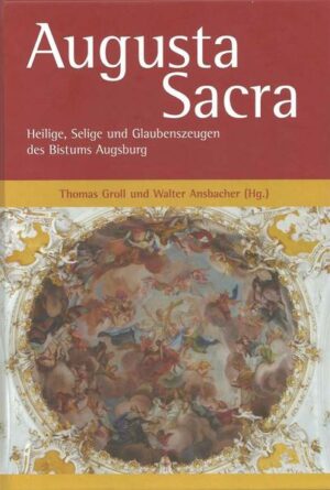 Augusta Sacra  Heilige, Selige und Glaubenszeugen des Bistums Augsburg | Bundesamt für magische Wesen