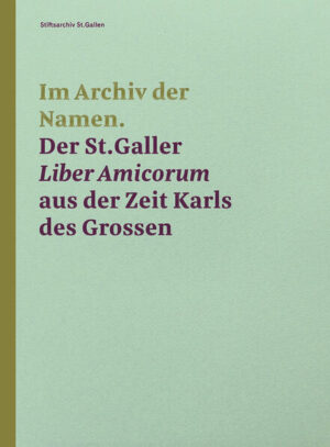 Im Archiv der Namen - Der St.Galler Liber Amicorum aus der Zeit Karls des Grossen | Peter Erhart