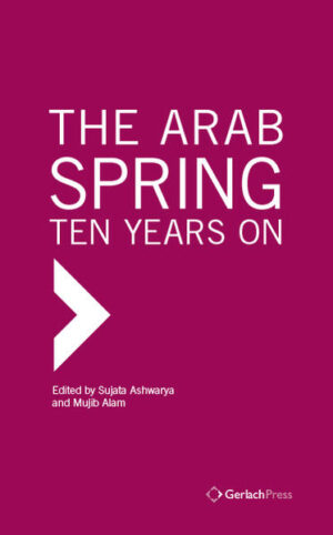 The Arab Spring: Ten Years On | Sujata Ashwarya, Mujib Alam