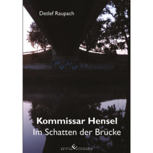 Kommissar Hensel Im Schatten der Brücke | Detlef Raupach