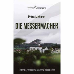 Die Messermacher Ein Regionalkrimi aus dem Tal der Liebe | Petra Mehnert