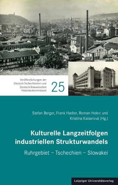 Kulturelle Langzeitfolgen industriellen Strukturwandels | Stefan Berger, Frank Hadler, Roman Holec, Kristina Kaiserová