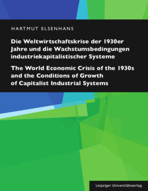 Die Weltwirtschaftskrise der 1930er Jahre und die Wachstumsbedingungen industriekapitalistischer Systeme / The World Economic Crisis of the 1930s and the Conditions of Growth of Capitalist Industrial Systems | Hartmut Elsenhans