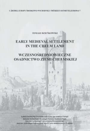 Early Medieval Settlement in the Chełm Land | Tomasz Dzieńkowski