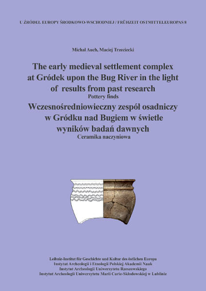 The early medieval settlement complex at Gródek upon the Bug River in the light of results from past research. Wczesnośredniowieczny zespół osadniczy w Gródku nad Bugiem w świetle wyników badań dawnych | Michaeł Auch, Maciej Trzeciecki