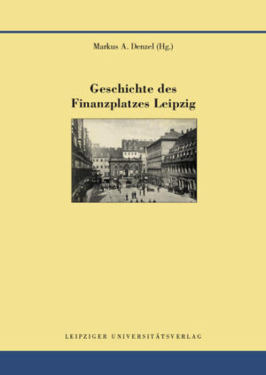 Geschichte des Finanzplatzes Leipzig | Markus A. Denzel