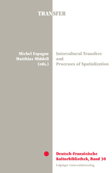 Intercultural Transfers and Processes of Spatialization | Michel Espagne, Matthias Middell
