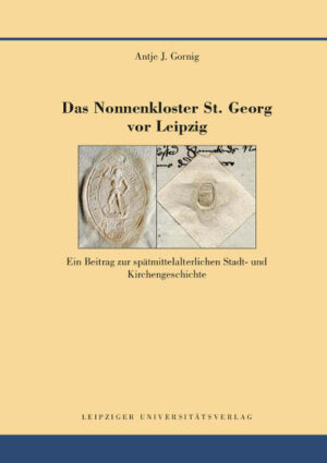 Das Nonnenkloster St. Georg vor Leipzig | Antje J. Gornig