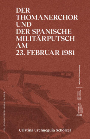 Der Thomanerchor und der spanische Militärputsch am 23. Februar 1981 / Un 23 F musical | Cristina Urchueguía Schölzel