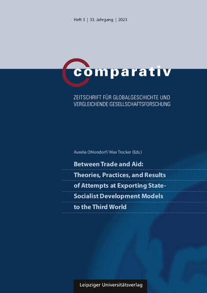 Between Trade and Aid: Theories, Practices, and Results of Attempts at Exporting State-Socialist Development Models to the Third World | Aurelia Ohlendorf, Max Trecker