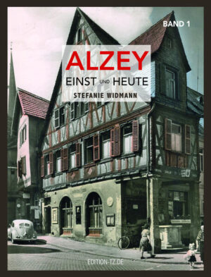 Alzey Einst und Heute | Stefanie Widmann