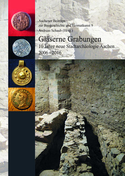 Gläserne Grabungen. 10 Jahre neue Stadtarchäologie Aachen 2006-2016 (=Aachener Beoiträge zur Baugeschichte und Heimatkunst 9) | Bundesamt für magische Wesen