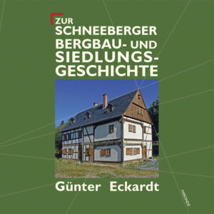 Zur Schneeberger Bergbau- und Siedlungsgeschichte | Günter Eckardt