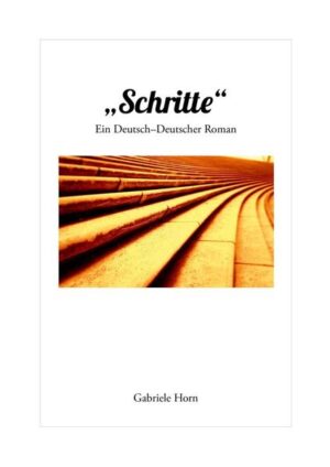 Der Roman Schritte von Gabriele Horn ist eine Deutsch-Deutsche Geschichte mit autobiographischem Hintergrund