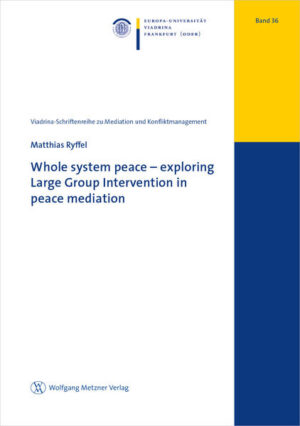 Whole system peace - exploring Large Group Intervention in peace mediation | Matthias Ryffel