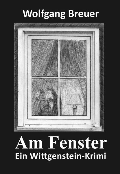 Am Fenster Ein Wittgenstein-Krimi | Wolfgang Breuer