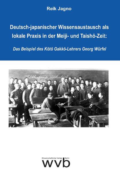 Deutsch-japanischer Wissensaustausch als lokale Praxis in der Meiji- und Taish?-Zeit: Das Beispiel des K?t? Gakk?-Lehrers Georg Würfel | Bundesamt für magische Wesen