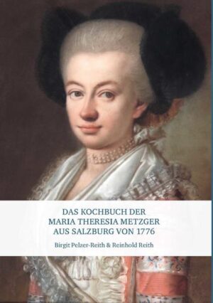 Das Kochbuch der Maria Theresia Metzger aus Salzburg von 1776 | Bundesamt für magische Wesen