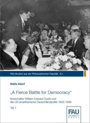 A Fierce Battle for Democracy Botschafter William Edward Dodd und die US-amerikanische Deutschlandpolitik 1933-1938 | Bundesamt für magische Wesen