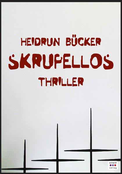 Skrupellos | Heidrun Bücker