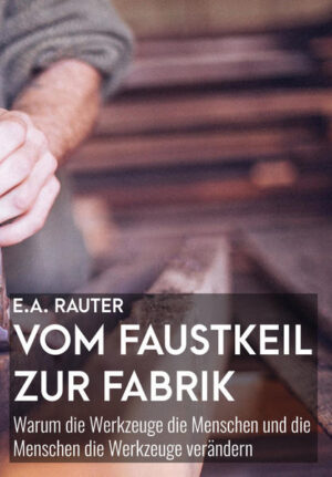 Vom Faustkeil zur Fabrik | Ernst Alexander Rauter