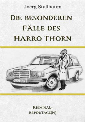 Die besonderen Fälle des Harro Thorn Kriminalreportage(n) | Joerg Stallbaum