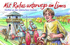 Mit Rufus unterwegs am Limes | Andrea May, Matthias Pausch, Horst Illustriert von Rothe