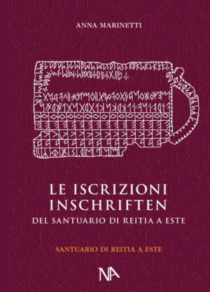 Die Inschriften aus dem Reitia-Heiligtum von Este (Ausgrabungen 1880-1916 und 1987-1991) | Anna Marinetti