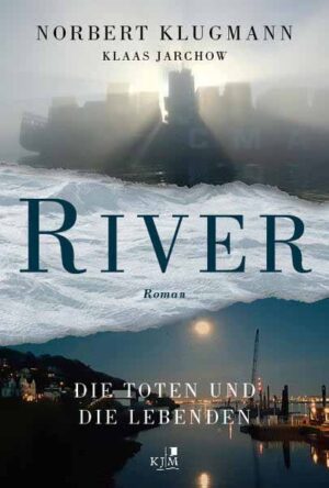 RIVER. Die Toten und die Lebenden | Norbert Klugmann und Klaas Jarchow