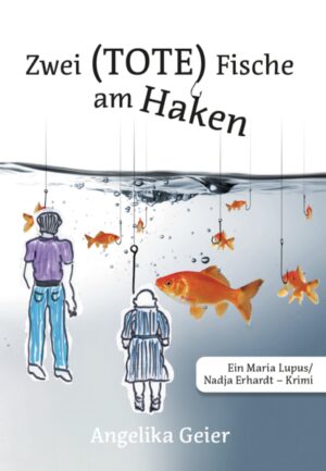 Zwei (TOTE) Fische am Haken Ein Maria Lupus/Nadja Erhardt - Krimi | Angelika Geier