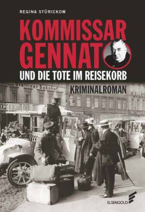 Kommissar Gennat und die Tote im Reisekorb Kriminalroman. Gennat-Krimi, Bd. 2 | Regina Stürickow