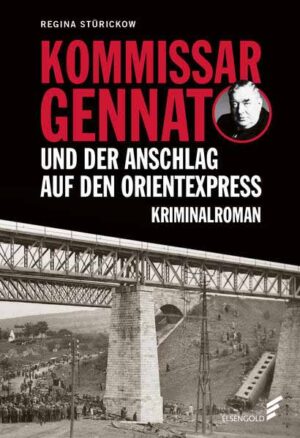 Kommissar Gennat und der Anschlag auf den Orientexpress Kriminalroman. Gennat-Krimi, Bd. 3 | Regina Stürickow
