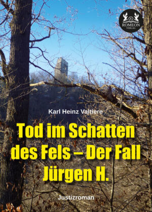Tod im Schatten des Fels - Der Fall Jürgen H. Justizroman | Karl Heinz Valtiere