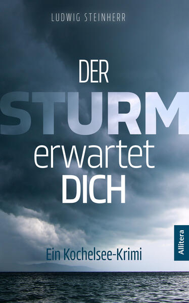 Der Sturm erwartet dich Ein Kochelsee-Krimi | Ludwig Steinherr