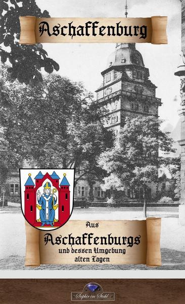 Aus Aschaffenburgs und dessen Umgebung alten Tagen | Bundesamt für magische Wesen